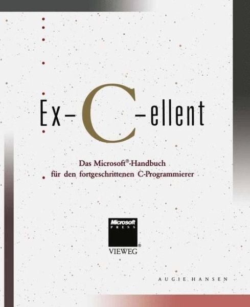Cover for Augie Hansen · Ex-C-Ellent: Das Microsoft (r)-Handbuch Fur Den Fortgeschrittenen C-Programmierer (Pocketbok) [Softcover Reprint of the Original 1st 1988 edition] (2012)