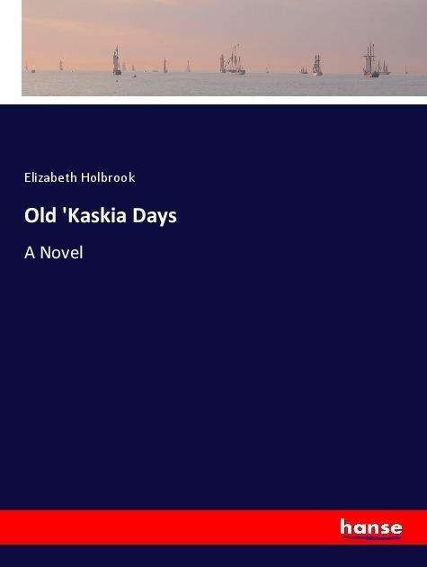 Cover for Holbrook · Old 'Kaskia Days (Book)