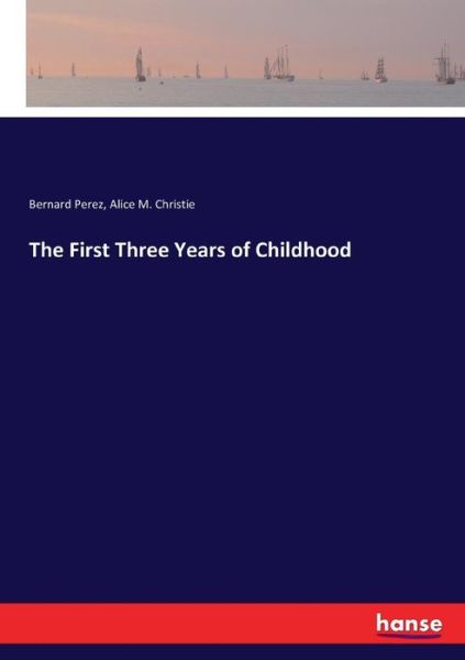 The First Three Years of Childhoo - Perez - Bøger -  - 9783337369927 - 28. oktober 2017