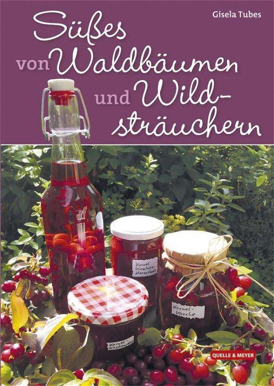 Süßes von Waldbäumen und Wildsträ - Tubes - Books -  - 9783494015927 - 