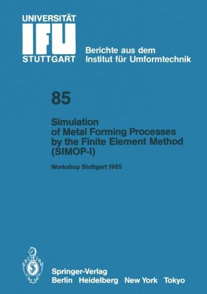 Cover for Kurt Lange · Simulation of Metal Forming Processes by the Finite Element Method (SIMOP-I): Proceedings of the I. International Workshop Stuttgart, June 3, 1985 - IFU - Berichte aus dem Institut fur Umformtechnik der Universitat Stuttgart (Paperback Book) [Softcover reprint of the original 1st ed. 1986 edition] (1986)