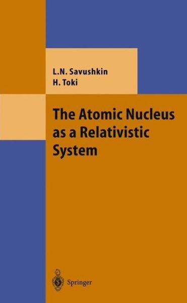 Cover for Lev N. Savushkin · The Atomic Nucleus as a Relativistic System - Theoretical and Mathematical Physics (Hardcover bog) [2004 edition] (2004)