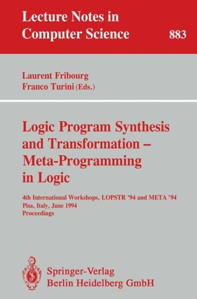 Cover for Laurent Fribourg · Logic Program Synthesis and Transformation - Meta-programming in Logic: 4th International Workshops, Lopstr '94 and Meta '94, Pisa, Italy, June 20 - 21, 1994. Proceedings - Lecture Notes in Computer Science (Paperback Book) (1994)