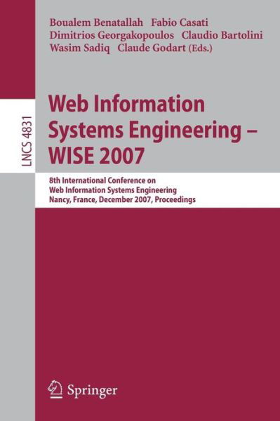 Cover for Boualem Benatallah · Web Information Systems Engineering - Wise 2007: 8th International Conference on Web Information Systems Engineering, Nancy, France, December 3-7, 2007, Proceedings - Lecture Notes in Computer Science / Information Systems and Applications, Incl. Internet (Paperback Book) (2007)