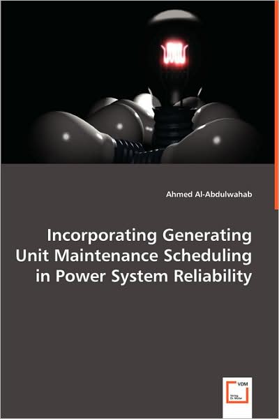 Cover for Ahmed Al-abdulwahab · Incorporating Generating Unit Maintenance Scheduling in Power System Reliability (Paperback Book) (2008)