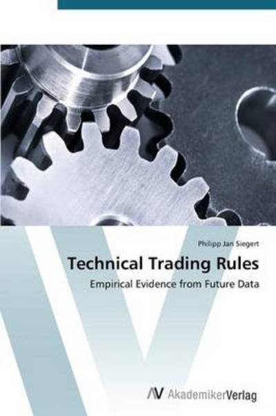 Cover for Philipp Jan Siegert · Technical Trading Rules: Empirical Evidence from Future Data (Paperback Book) (2012)