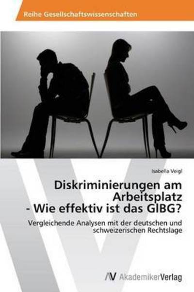 Cover for Veigl Isabella · Diskriminierungen Am Arbeitsplatz - Wie Effektiv Ist Das Glbg? (Taschenbuch) (2012)