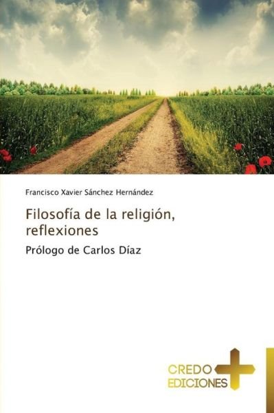 Cover for Francisco Xavier Sánchez Hernández · Filosofía De La Religión, Reflexiones: Prólogo De Carlos Díaz (Paperback Book) [Spanish edition] (2014)