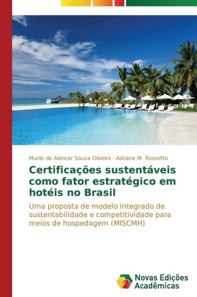 Cover for Adriana M. Rossetto · Certificações Sustentáveis Como Fator Estratégico Em Hotéis No Brasil: Uma Proposta De Modelo Integrado De Sustentabilidade E Competitividade Para Meios De Hospedagem (Miscmh) (Portuguese Edition) (Paperback Book) [Portuguese edition] (2014)