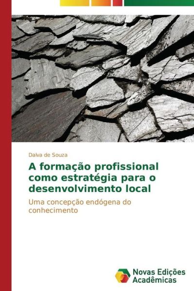 Cover for Dalva De Souza · A Formação Profissional Como Estratégia Para O Desenvolvimento Local: Uma Concepção Endógena Do Conhecimento (Paperback Book) [Portuguese edition] (2014)