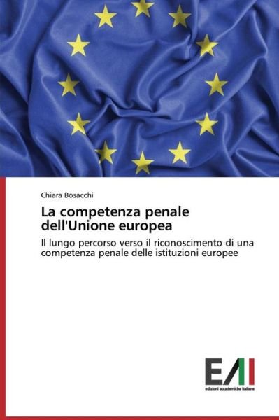Cover for Bosacchi Chiara · La Competenza Penale Dell'unione Europea (Paperback Bog) (2015)