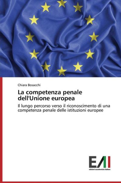 Cover for Bosacchi Chiara · La Competenza Penale Dell'unione Europea (Paperback Book) (2015)