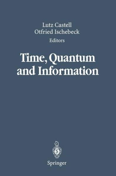 Time, Quantum and Information - Lutz Castell - Książki - Springer-Verlag Berlin and Heidelberg Gm - 9783642078927 - 1 grudnia 2010