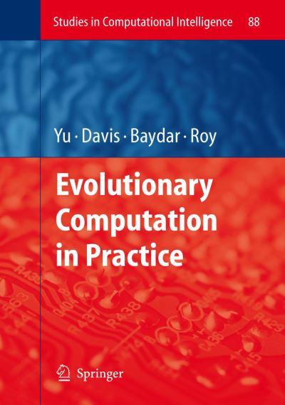 Evolutionary Computation in Practice - Studies in Computational Intelligence - Tina Yu - Bøger - Springer-Verlag Berlin and Heidelberg Gm - 9783642094927 - 30. november 2010