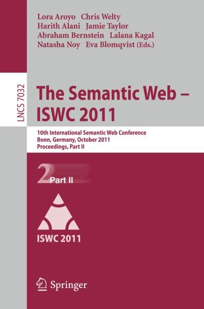 Cover for Lora Aroyo · The Semantic Web -- ISWC 2011: 10th International Semantic Web Conference, Bonn, Germany, October 23-27, 2011, Proceedings, Part II - Information Systems and Applications, incl. Internet / Web, and HCI (Paperback Book) [2011 edition] (2011)