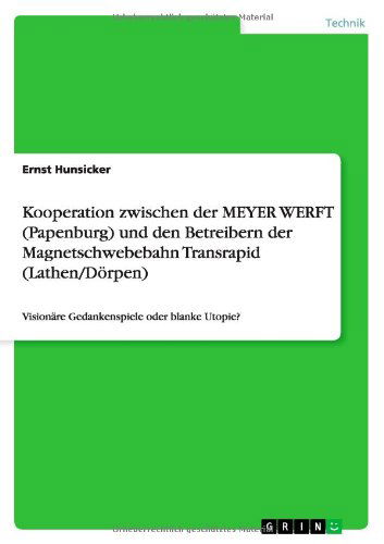 Cover for Ernst Hunsicker · Kooperation Zwischen Der Meyer Werft (Papenburg) Und den Betreibern Der Magnetschwebebahn Transrapid (Lathen / Dorpen) (German Edition) (Paperback Book) [German edition] (2012)