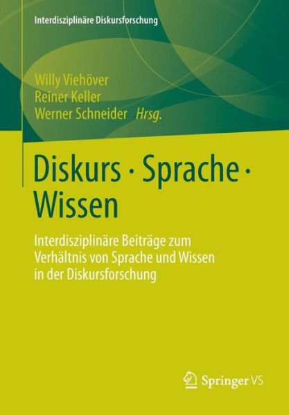 Cover for Willy Vieh Ver · Diskurs - Sprache - Wissen: Interdisziplinare Beitrage Zum Verhaltnis Von Sprache Und Wissen in Der Diskursforschung - Interdisziplinare Diskursforschung (Paperback Book) [2013 edition] (2012)