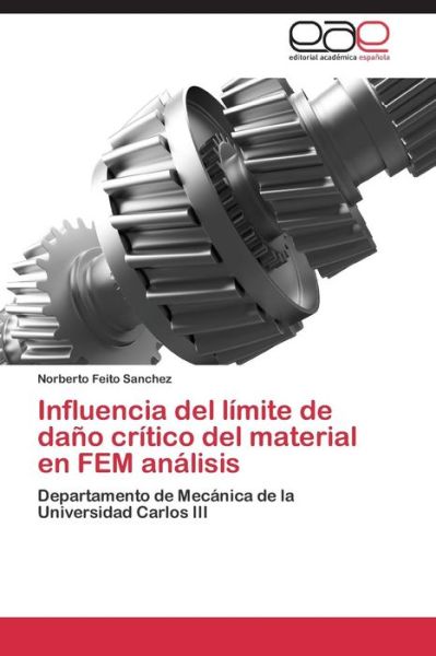 Cover for Norberto Feito Sanchez · Influencia Del Límite De Daño Crítico Del Material en Fem Análisis: Departamento De Mecánica De La Universidad Carlos III (Paperback Book) [Spanish edition] (2014)