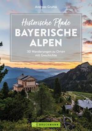 Historische Pfade Bayerische Alpen - Andreas Gruhle - Books - Bruckmann - 9783734320927 - July 29, 2022