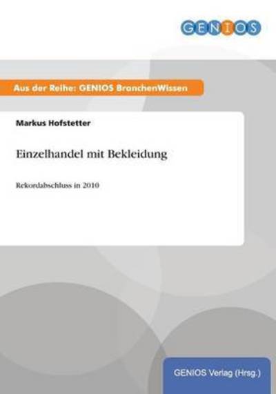 Cover for Markus Hofstetter · Einzelhandel mit Bekleidung: Rekordabschluss in 2010 (Paperback Book) (2015)