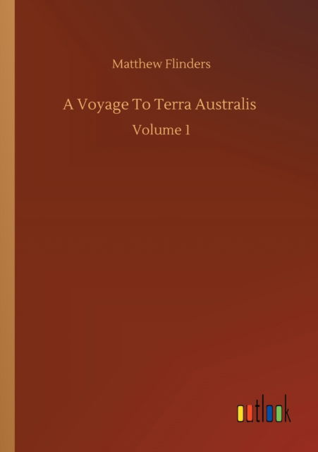 Cover for Matthew Flinders · A Voyage To Terra Australis: Volume 1 (Paperback Book) (2020)