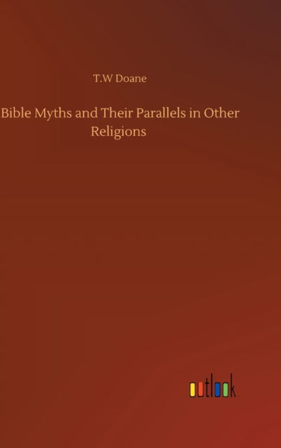 Cover for T W Doane · Bible Myths and Their Parallels in Other Religions (Gebundenes Buch) (2020)