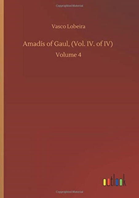 Cover for Vasco Lobeira · Amadis of Gaul, (Vol. IV. of IV): Volume 4 (Hardcover Book) (2020)