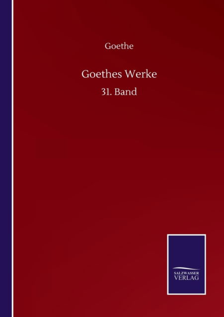 Goethes Werke: 31. Band - Goethe - Bøker - Salzwasser-Verlag Gmbh - 9783752517927 - 21. september 2020