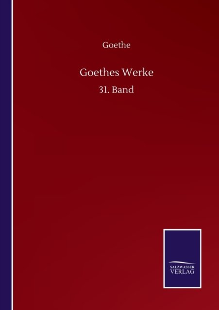 Goethes Werke: 31. Band - Goethe - Books - Salzwasser-Verlag Gmbh - 9783752517927 - September 21, 2020