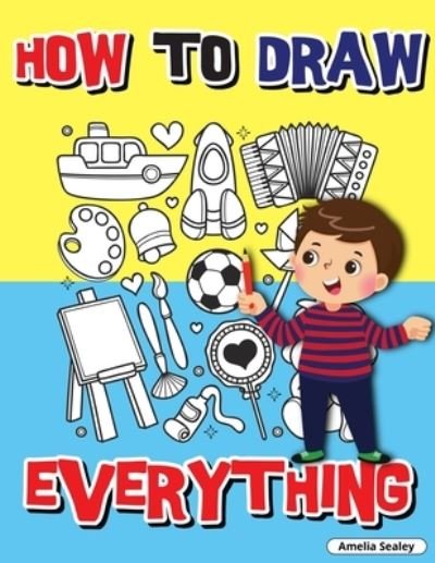 Cover for Amelia Sealey · How to Draw Everything (Paperback Book) (2021)