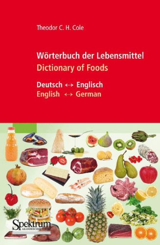 Cover for Theodor C.H. Cole · Worterbuch der Lebensmittel - Dictionary of Foods (Hardcover Book) [German, 2010 edition] (2010)