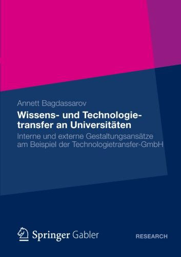 Cover for Annett Bagdassarov · Wissens- Und Technologietransfer an Universitaten: Interne Und Externe Gestaltungsansatze Am Beispiel Der Technologietransfer-Gmbh (Paperback Book) [2012 edition] (2012)