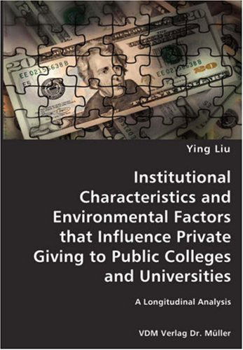 Institutional Characteristics and Environmental Factors That Influence Private Giving to Public Colleges and Universities- a Longitudinal Analysis - Ying Liu - Bøger - VDM Verlag Dr. Mueller e.K. - 9783836428927 - 4. december 2007