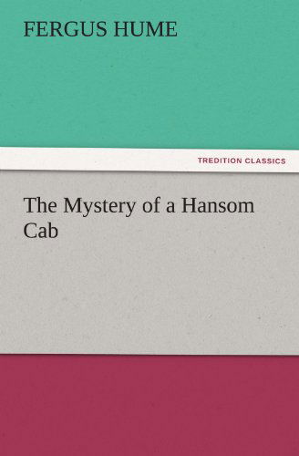 The Mystery of a Hansom Cab (Tredition Classics) - Fergus Hume - Books - tredition - 9783842454927 - November 21, 2011