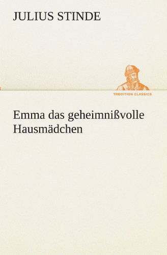 Emma Das Geheimnißvolle Hausmädchen (Tredition Classics) (German Edition) - Julius Stinde - Böcker - tredition - 9783842470927 - 5 maj 2012