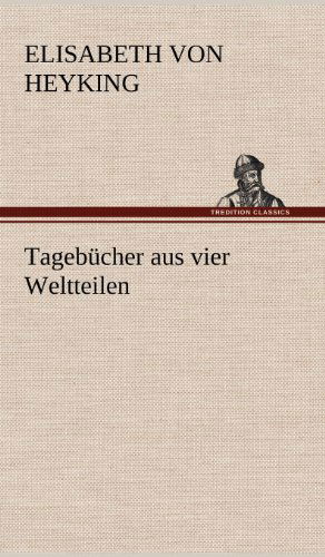 Cover for Elisabeth Von Heyking · Tagebucher Aus Vier Weltteilen (Hardcover Book) [German edition] (2012)