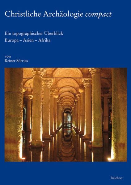 Cover for Reiner Sorries · Christliche Archaologie Compact (Hardcover Book) [German edition] (2011)