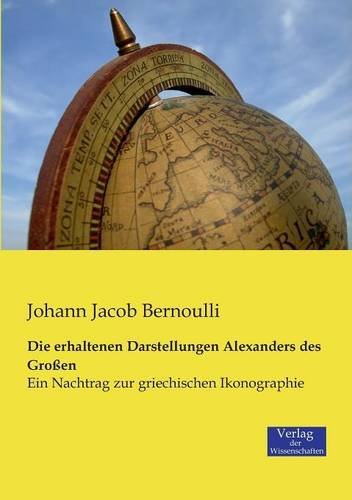 Cover for Johann Jacob Bernoulli · Die Erhaltenen Darstellungen Alexanders Des Großen (Taschenbuch) [German edition] (2019)