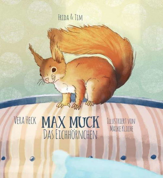 Cover for Heck · Frida &amp; Tim: Max Muck - Das Eichhö (Book)