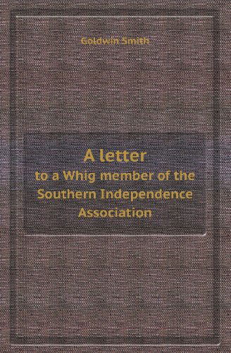 Cover for Goldwin Smith · A Letter to a Whig Member of the Southern Independence Association (Paperback Book) (2013)