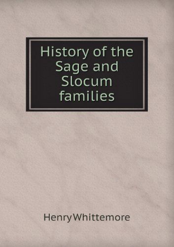 History of the Sage and Slocum Families - Henry Whittemore - Kirjat - Book on Demand Ltd. - 9785518595927 - maanantai 25. maaliskuuta 2013