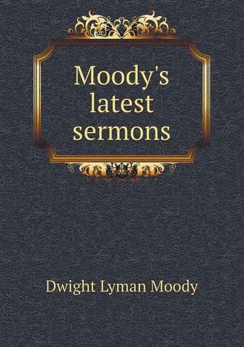 Cover for Dwight Lyman Moody · Moody's Latest Sermons (Paperback Book) (2013)