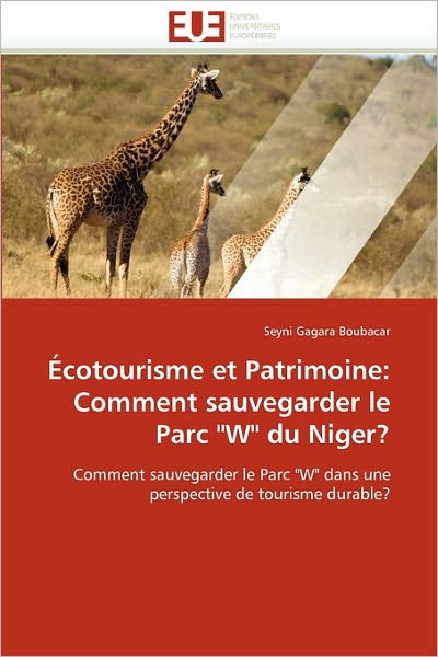 Cover for Seyni Gagara Boubacar · Écotourisme et Patrimoine: Comment Sauvegarder Le Parc &quot;W&quot; Du Niger?: Comment Sauvegarder Le Parc &quot;W&quot; Dans Une Perspective De Tourisme Durable? (Paperback Book) [French edition] (2018)