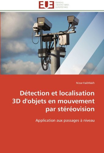Cover for Nizar Fakhfakh · Détection et Localisation 3D D'objets en Mouvement Par Stéréovision: Application Aux Passages À Niveau (Pocketbok) [French edition] (2018)