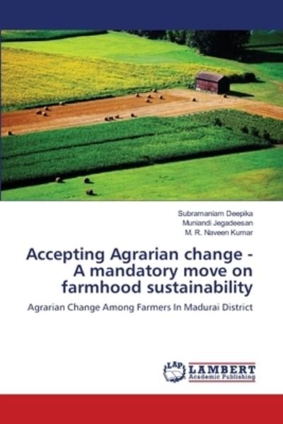 Cover for Subramaniam Deepika · Accepting Agrarian change - A mandatory move on farmhood sustainability (Paperback Book) (2020)