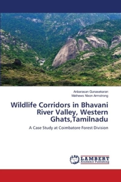Cover for Anbarasan Gunasekaran · Wildlife Corridors in Bhavani River Valley, Western Ghats, Tamilnadu (Pocketbok) (2021)