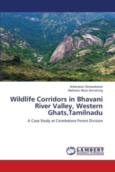 Cover for Anbarasan Gunasekaran · Wildlife Corridors in Bhavani River Valley, Western Ghats, Tamilnadu (Paperback Book) (2021)