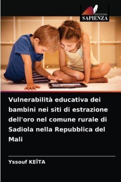 Cover for Yssouf Keita · Vulnerabilita educativa dei bambini nei siti di estrazione dell'oro nel comune rurale di Sadiola nella Repubblica del Mali (Paperback Bog) (2021)