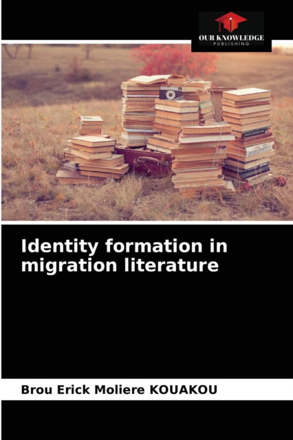 Cover for Brou Erick Moliere Kouakou · Identity formation in migration literature (Paperback Book) (2021)