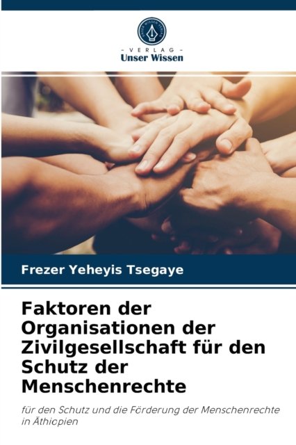 Cover for Frezer Yeheyis Tsegaye · Faktoren der Organisationen der Zivilgesellschaft fur den Schutz der Menschenrechte (Paperback Book) (2021)